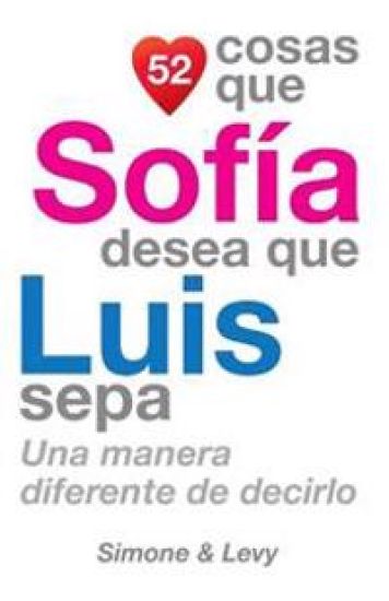 52 Cosas Que Sofía Desea Que Luis Sepa: Una Manera Diferente de Decirlo
