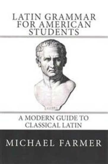 Latin Grammar for American Students: A Modern Guide to Classical Latin