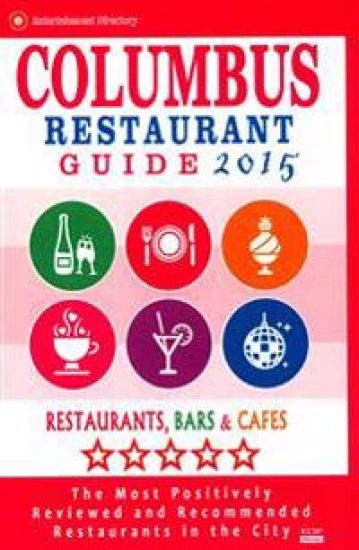Columbus Restaurant Guide 2015: Best Rated Restaurants in Columbus, Ohio - 500 Restaurants, Bars and Cafés recommended for Visitors, 2015.