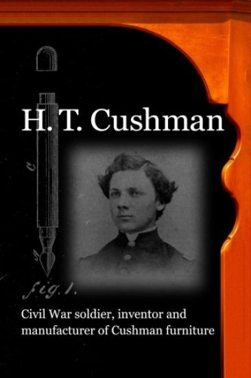 H. T. Cushman: Civil War soldier, inventor and manufacturer of Cushman furniture