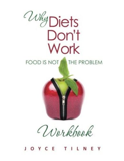 Why Diets Don't Work - Food Is Not The Problem Workbook