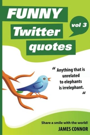 Funny Twitter Quotes: Volume 3: Share a smile with the world!