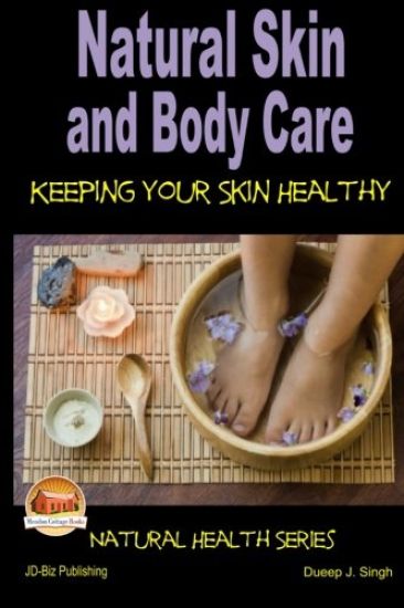 Natural Skin and Body Care - Keeping Your Skin Healthy