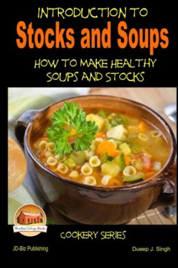Introduction to Stocks and Soups How to make Healthy Soups and Stocks