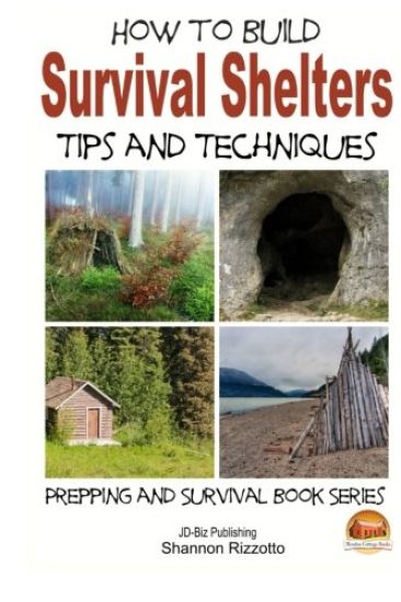 How to Build Survival Shelters - Tips and Techniques