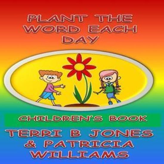Plant The Word Each Day Children's Book: Parents Start Planting
