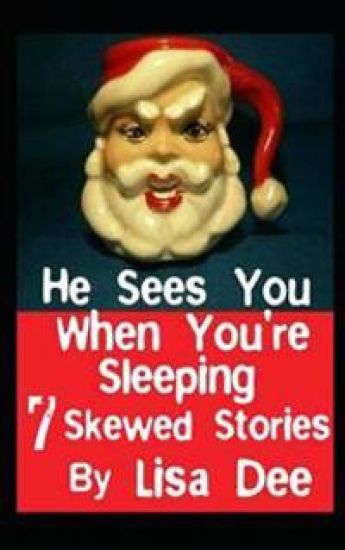 He Sees You When You're Sleeping: Seven Skewed Stories