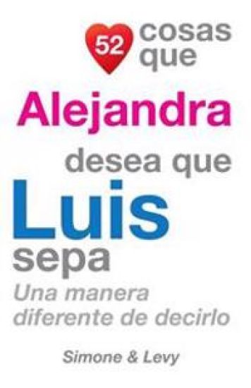 52 Cosas Que Alejandra Desea Que Luis Sepa: Una Manera Diferente de Decirlo