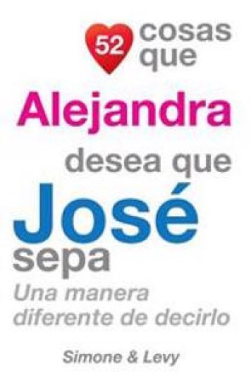 52 Cosas Que Alejandra Desea Que José Sepa: Una Manera Diferente de Decirlo