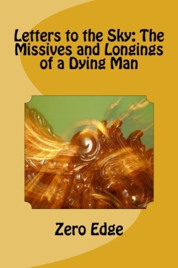 Letters to the Sky: The Missives and Longings of a Dying Man