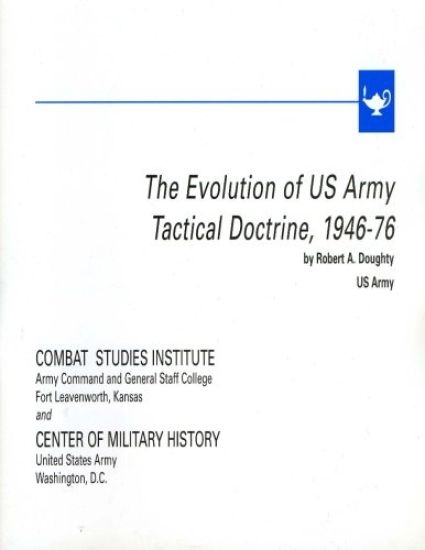The Evolution of U.S. Army Tactical Doctrine, 1946-76