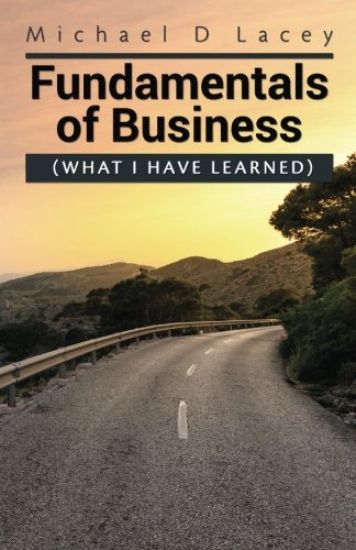Fundamentals of Business: (What I Have Learned)