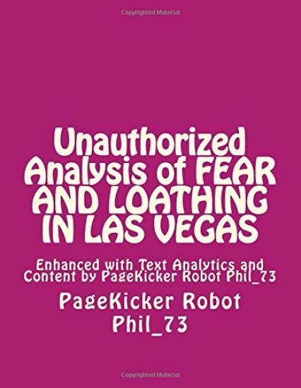 Unauthorized Analysis of FEAR AND LOATHING IN LAS VEgAS: Enhanced with Text Analytics and Content by PageKicker Robot Phil_73