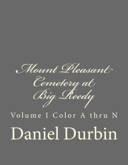 Mount Pleasant Cemetery at Big Reedy: Volume I Color A thru N