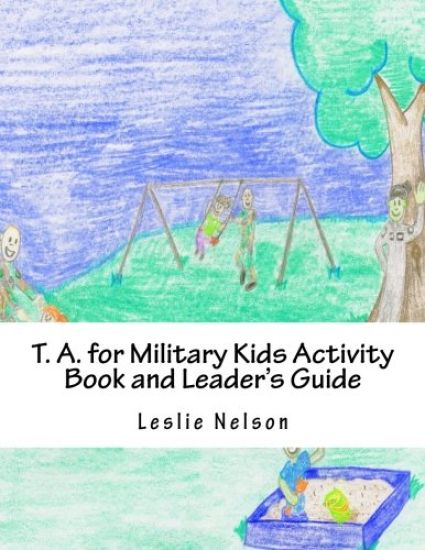 T. A. for Military Kids Activity Book and Leader's Guide: Resurces for Parents and Group Leaders to Help Military Kids Understand Their Feelings