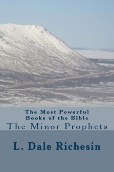 The Most Powerful Books of the Bible: The Minor Prophets