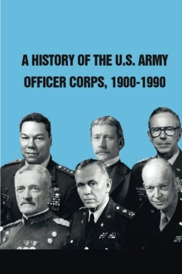 A History of The U.S. Army Officer Corps, 1900-1990