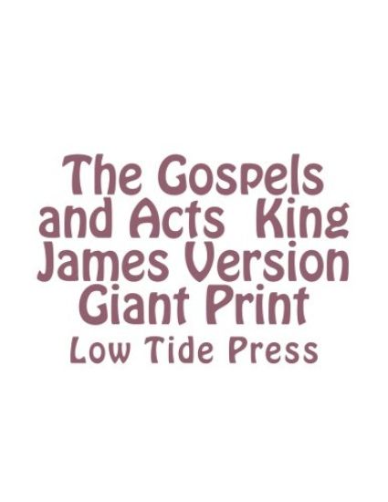 The Gospels and Acts King James Version Giant Print: Low Tide Press