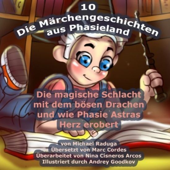 Die Märchengeschichten aus Phasieland - 10: Die magische Schlacht mit dem bösen Drachen und wie Phasie Astras Herz erobert