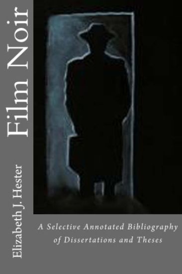 Film Noir: A Selective Annotated Bibliography of Dissertations and Theses