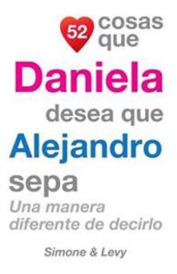 52 Cosas Que Daniela Desea Que Alejandro Sepa: Una Manera Diferente de Decirlo