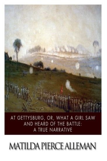 At Gettysburg, or, What a Girl Saw and Heard of the Battle: A True Narrative.