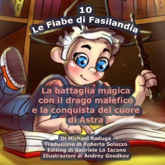Le Fiabe di Fasilandia - 10: La battaglia magica con il drago malefico e la conquista del cuore di Astra