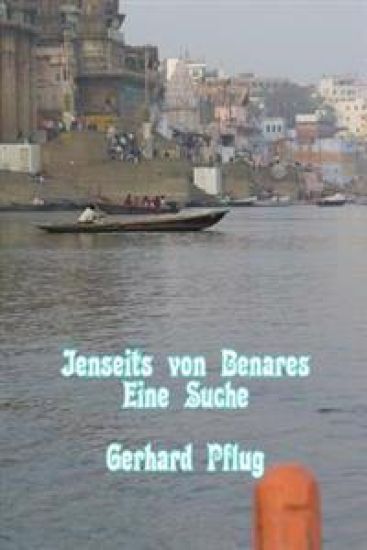 Jenseits von Benares: Eine Suche