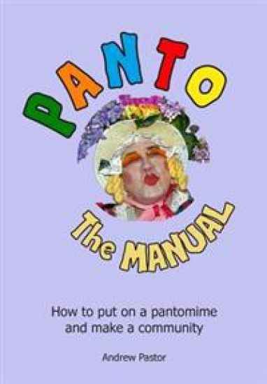 Panto: The MANUAL: How to put on a pantomime and make a community.