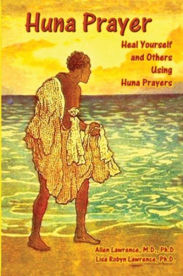 Huna Prayer: Healing Yourself and Others Using Huna Prayer