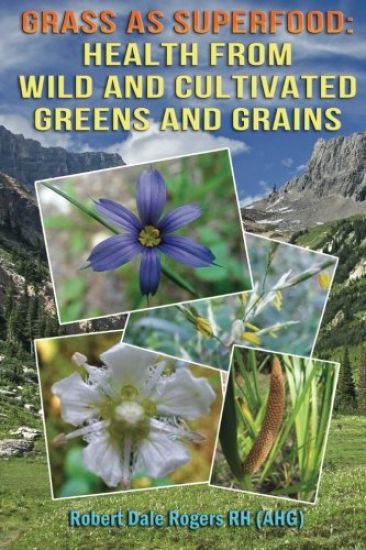 Grass as Superfood: Health from Wild and Cultivated Greens and Grains