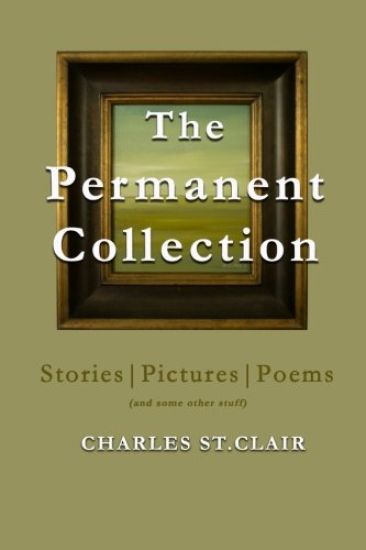 The Permanent Collection: StoriesPicturesPoems (and some other stuff)