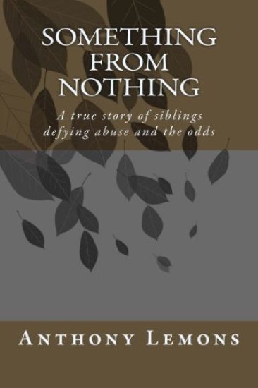 Something from Nothing: A true story of siblings defying abuse and the odss