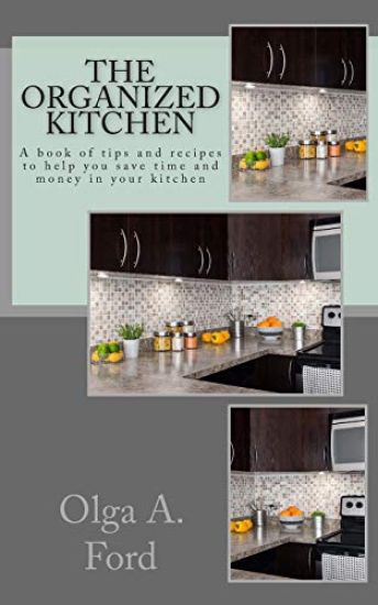 The Organized Kitchen: A book of tips and recipes to help you save time and money in your kitchen