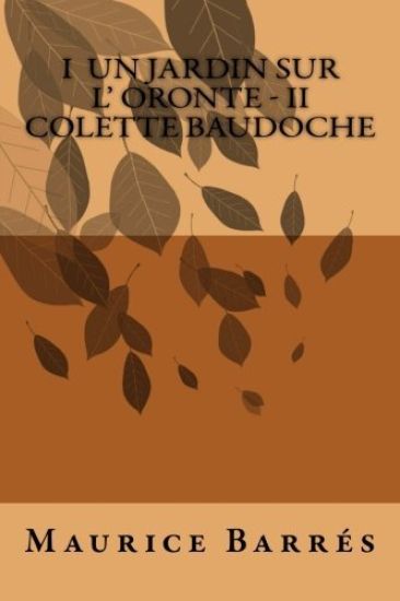 I Un jardin sur l' Oronte - II Colette Baudoche