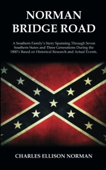 Norman Bridge Road: A Southern Family's Story That Spans Through Seven Southern States And Three Generations During The 1800's Based On Hi