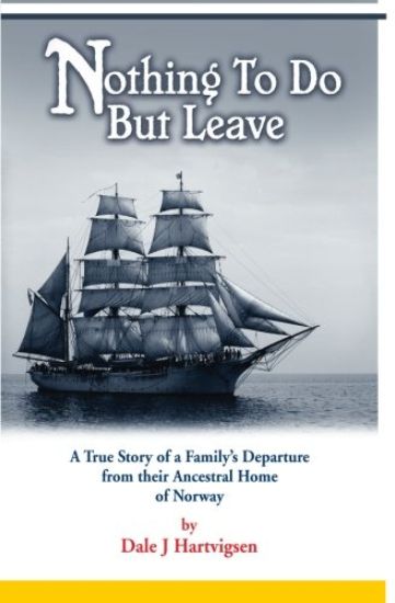 Nothing To Do But Leave: A True Story of a Family's Departure from their Ancestral Home of Norway