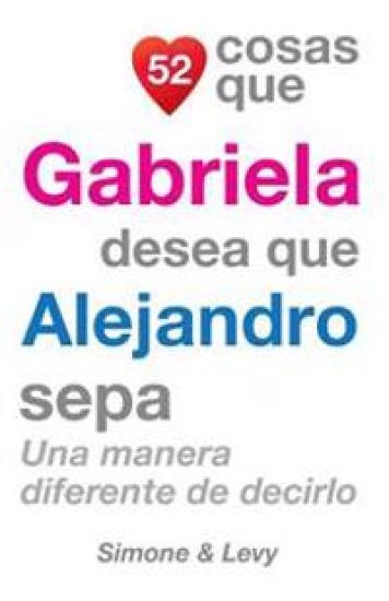 52 Cosas Que Gabriela Desea Que Alejandro Sepa: Una Manera Diferente de Decirlo