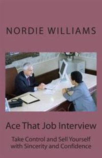 Ace That Job Interview: Take Control and Sell Yourself with Sincerity and Confidence