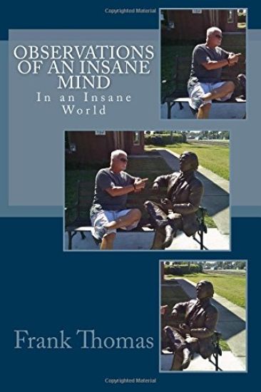 Observations of an Insane Mind, in an Insane World