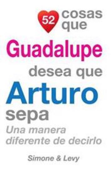52 Cosas Que Guadalupe Desea Que Arturo Sepa: Una Manera Diferente de Decirlo