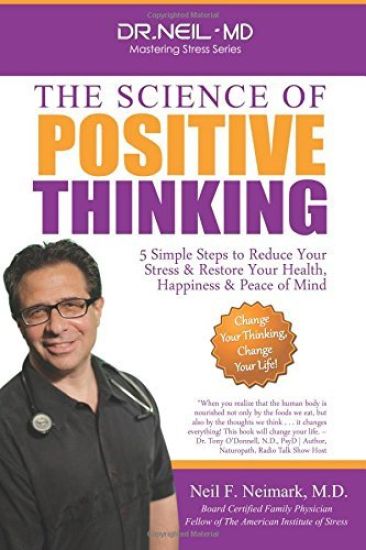 The Science of Positive Thinking: 5 Simple Steps to Reduce Your Stress & Restore Your Health, Happiness & Peace of Mind