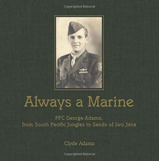 Always a Marine: PFC George Adams, From South Pacific Jungles to Sands of Iwo Jima