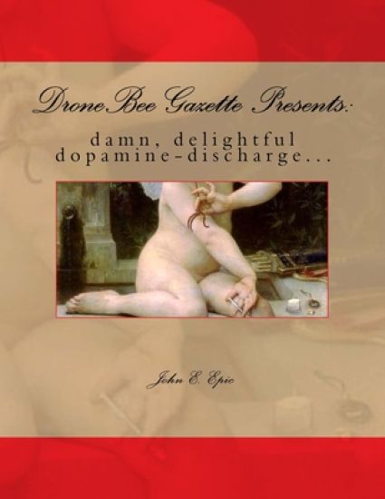 DroneBee Gazette Presents: : damn, delightful dopamine-discharge...