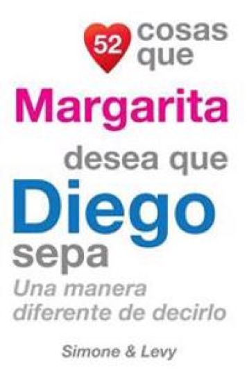 52 Cosas Que Margarita Desea Que Diego Sepa: Una Manera Diferente de Decirlo