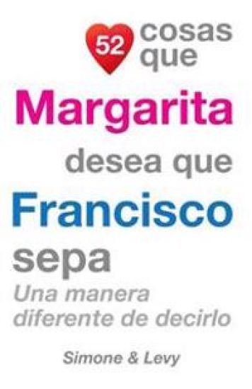 52 Cosas Que Margarita Desea Que Francisco Sepa: Una Manera Diferente de Decirlo