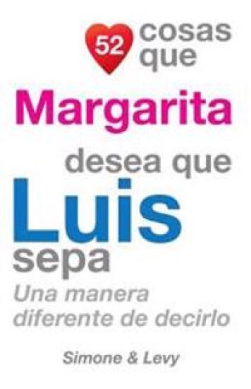 52 Cosas Que Margarita Desea Que Luis Sepa: Una Manera Diferente de Decirlo