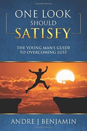 One Look Should Satisfy: The Young Man's Guide To Overcoming Lust