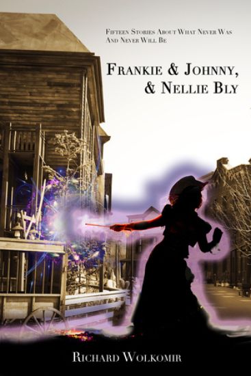 Frankie & Johnny, & Nellie Bly