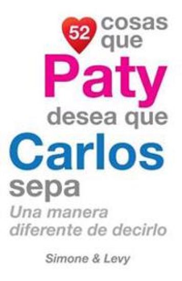 52 Cosas Que Paty Desea Que Carlos Sepa: Una Manera Diferente de Decirlo